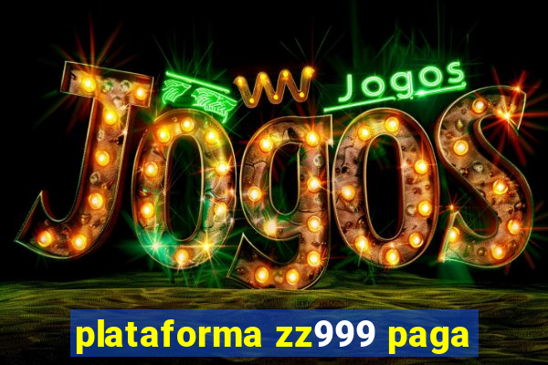 plataforma zz999 paga